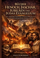 Bücher Henoch, Jaschar, Jubiläen und Judas Evangelium: Die vollständige Sammlung verlorener biblischer Texte, Apokryphen und gnostischer Schriften enthüllt (German Edition) B0GR1139KQ Book Cover