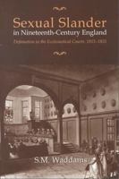 Sexual Slander in Nineteenth-Century England: Defamation in The Ecclesiastical Courts, 1815-1855 0802047505 Book Cover