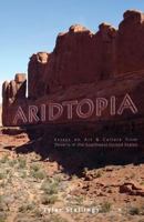 Aridtopia: Essays on Art & Culture from Deserts in the Southwest United States 0985949538 Book Cover
