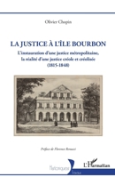 La justice à l’île Bourbon: L’instauration d’une justice métropolitaine, la réalité d’une justice créole et créolisée (1815-1848) (Historiques) (French Edition) 2336469332 Book Cover