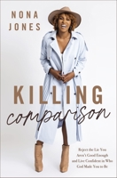 Killing Comparison: Reject the Lie You Aren't Good Enough and Live Confident in Who God Made You to Be 0310365236 Book Cover