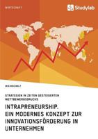 Intrapreneurship. Ein modernes Konzept zur Innovationsförderung in Unternehmen: Strategien in Zeiten gesteigerten Wettbewerbsdrucks 396095154X Book Cover