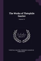 The Works of Théophile Gautier; Volume 14 1147727511 Book Cover