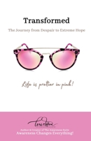 Transformed: The Journey from Despair to Extreme Hope 1736452010 Book Cover