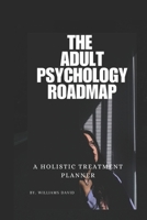THE ADULT PSYCHOLOGY ROADMAP: A Holistic Treatment Planner B0CKTKPX9H Book Cover