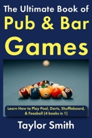 The Ultimate Book of Pub & Bar Games: Learn How to Play Pool, Darts, Shuffleboard, & Foosball (All Things Games) B0GGNQCY55 Book Cover