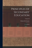 Principles of Secondary Education: A Text-Book; Volume II 1018247653 Book Cover