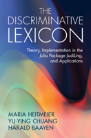 The Discriminative Lexicon: Theory, Implementation in the Julia Package Judiling, and Applications 1009634593 Book Cover