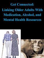 Get Connected: Linking Older Adults With Medication, Alcohol, and Mental Health Resources 1502866358 Book Cover