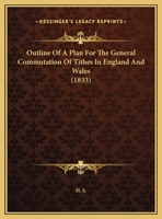 Outline Of A Plan For The General Commutation Of Tithes In England And Wales 1359280677 Book Cover