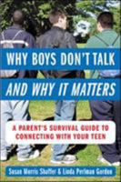 Why Boys Don't Talk and Why It Matters: A Parent's Survival Guide to Connecting with Your Teen 0071417877 Book Cover