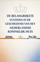 De Belangrijkste Stations in de Geschiedenis van het Nederlandse Koninklijk Huis (Dutch Edition) B0DRY12RBN Book Cover
