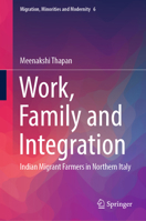 Work, Family and Integration: Indian Migrant Farmers in Northern Italy 9819955807 Book Cover