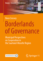 Borderlands of Governance: Municipal Perspectives on Cooperation in the Saarland-Moselle Region (Räume – Grenzen – Hybriditäten) 3658478098 Book Cover