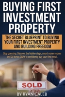 Buying First Investment Property: Secrets Smart Investors use to Buy Their First Investment Property, Fund it with Confidence, Avoid Costly Mistakes, ... steady cash flow and real Financial Freedom B0GP6PS2TD Book Cover