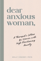 Dear Anxious Woman: A Therapist's Letters for Women with High-Functioning Anxiety 1464273111 Book Cover