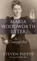 Maria Woodworth-Etter: The Evangelist 1680313401 Book Cover