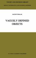 Vaguely Defined Objects: Representations, Fuzzy Sets and Nonclassical Cardinality theory (Theory and Decision Library B:) 9401737835 Book Cover