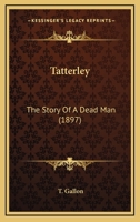 Tatterley: The Story Of A Dead Man 1241381860 Book Cover