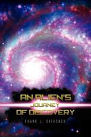 An Alien's Journey of Discovery 1465337555 Book Cover