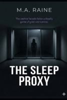 The Sleep Proxy: "The perfect facade hides a deadly game of grief and control." B0G4GBHBDR Book Cover