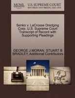 Senko v. LaCrosse Dredging Corp. U.S. Supreme Court Transcript of Record with Supporting Pleadings 1270420801 Book Cover
