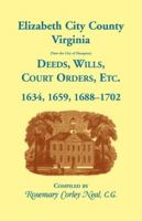 Elizabeth City County, Virginia (now the city of Hampton): Deeds, wills, court orders, etc 1556130147 Book Cover