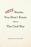 More Stories You Don't Know About the Civil War 1503230686 Book Cover
