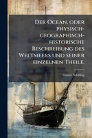 Der Ocean, Oder Physisch-geographisch-historische Beschreibung Des Weltmeers Und Seiner Einzelnen Theile: Nach Humboldt, Marmier, Forster, Cook, ... Und Unterhaltung Für... 1274313244 Book Cover