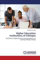 Higher Education Institutions of Ethiopia: The Effect of Organizational Learning Patterns on Leading Strategic Change 3659542113 Book Cover