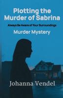Plotting the Murder of Sabrina: Always be Aware of your Surroundings B0FQ45DRVZ Book Cover