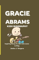 GRACIE ABRAMS KIDS BIOGRAPHY: Inspiring Story of a Girl Who Loves to Sing B0DXBTZ14W Book Cover