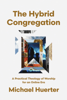 The Hybrid Congregation: A Practical Theology of Worship for an Online Era 1514011425 Book Cover
