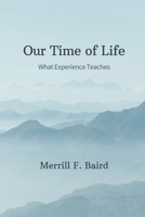 Our Time of Life: What Experience Teaches B0BP4D4TWK Book Cover