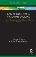 Bodies and Lives in Victorian England: Science, Sexuality, and the Affliction of Being Female 036755531X Book Cover