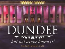 Dundee, But Not As We Know It 1845029607 Book Cover