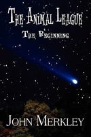 The Animal League: The Beginning 1456011758 Book Cover