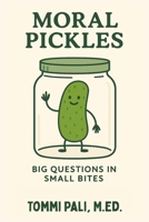 Moral Pickles: Who's Right? Who's Wrong? Who Knows?! B0FZH6TPHF Book Cover