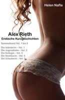 Alex Rieth - Erotische Kurzgeschichten - Sammelband Vol. 1 - 5: Erotische Geschichten mit Alex Rieth - Sammelband Vol. 1 bis 5 1478244615 Book Cover