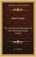 Saint Louis: The Commercial Metropolis Of The Mississippi Valley 1166186318 Book Cover