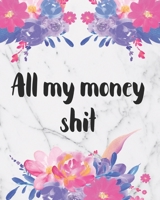 All My Money Shit Budget Planner: Expense Tracker, Monthly, Weekly And Daily, Bill Planner, Debt Log, Organizer, Workbook, Budgeting 170651106X Book Cover