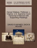 Hansel Wallace, Petitioner, v. Virginia. U.S. Supreme Court Transcript of Record with Supporting Pleadings 1270535765 Book Cover