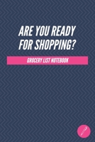 ARE YOU READY FOR SHOPPING? - Grocery List Notebook - (100 Pages, Daily Shopping Notebook, Perfect For a Gift, Shopping Organizer Notebook, Grocery List Notebook) 1676311165 Book Cover