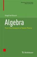 Algebra: From the Viewpoint of Galois Theory 3319951769 Book Cover