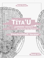 Títa'U, Einschreibheft Version, Band III: Lehrwerk Vedisch, Die Sprache des Rigveda 375433803X Book Cover