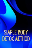 Simply Body Detox Method: Self-Help: A Practical and Personal Guide 3986085785 Book Cover