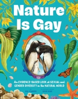 Nature Is Gay: An Evidence-Based Look at Sexual and Gender Diversity in the Natural World 1464274665 Book Cover