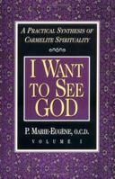 I Want to See God: A Practical Synthesis of Carmelite Spirituality 0870612239 Book Cover