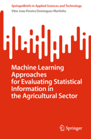 Machine Learning Approaches for Evaluating Statistical Information in the Agricultural Sector (SpringerBriefs in Applied Sciences and Technology) 3031546075 Book Cover
