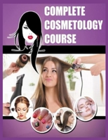 COMPLETE COSMETOLOGY COURSE: THE BEST COMPLETE COURSE OF EVERYTHING YOU NEED TO KNOW COSMETOLOGY B08FTLM77Y Book Cover